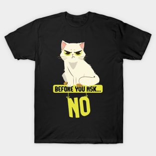 Before You Ask No Cat T-Shirt